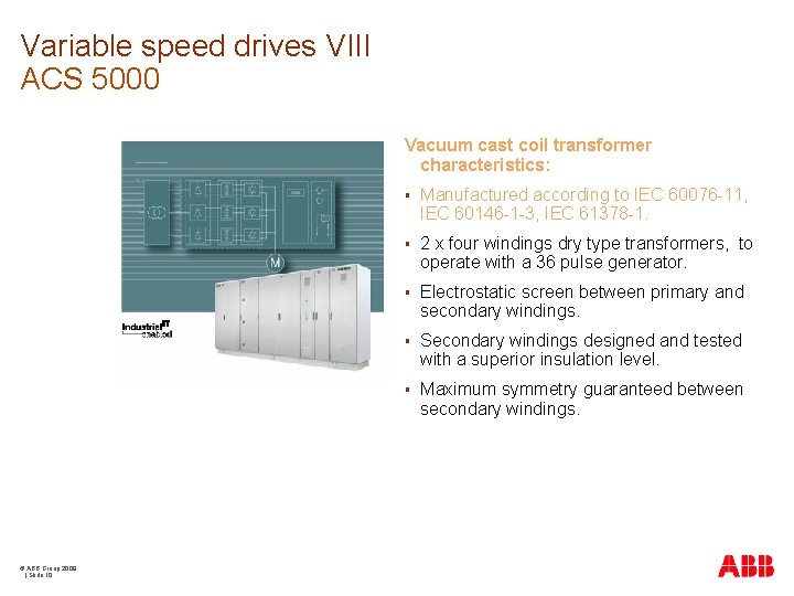 Variable speed drives VIII ACS 5000 Vacuum cast coil transformer characteristics: © ABB Group