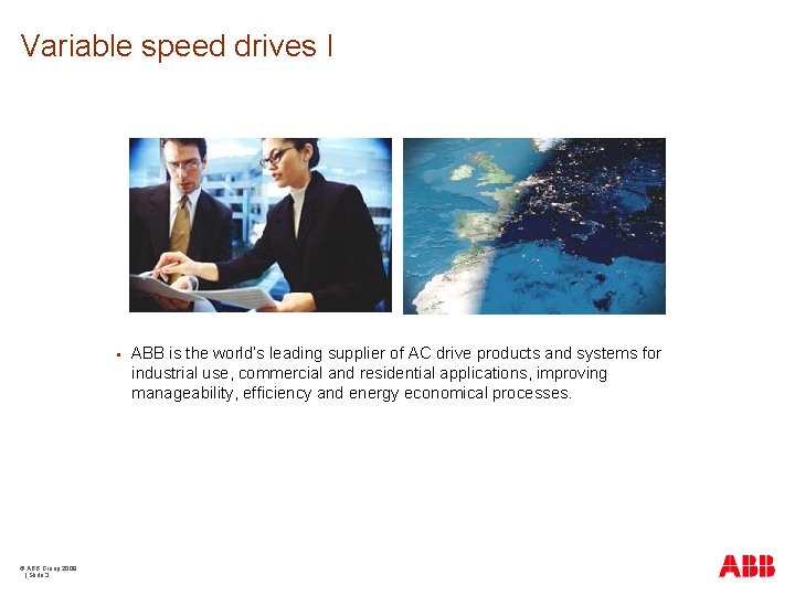 Variable speed drives I § © ABB Group 2009 | Slide 3 ABB is