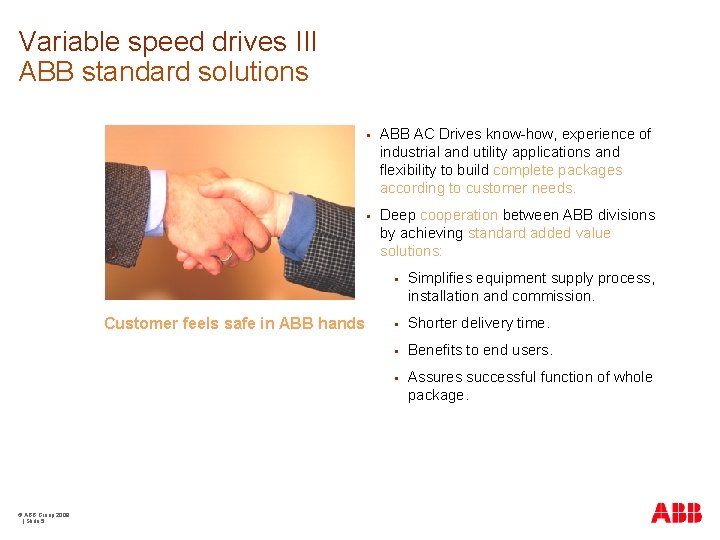 Variable speed drives III ABB standard solutions Customer feels safe in ABB hands ©