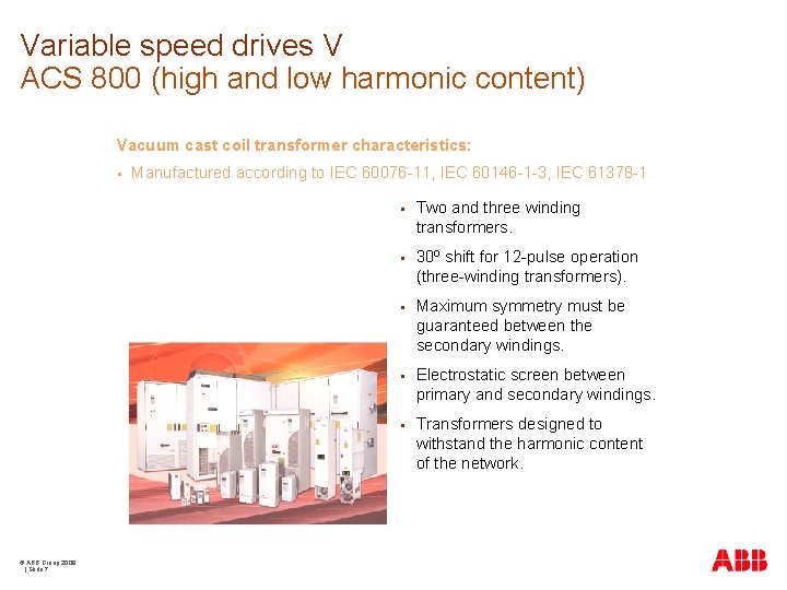 Variable speed drives V ACS 800 (high and low harmonic content) Vacuum cast coil