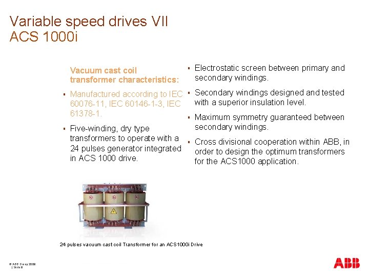 Variable speed drives VII ACS 1000 i § § Vacuum cast coil transformer characteristics: