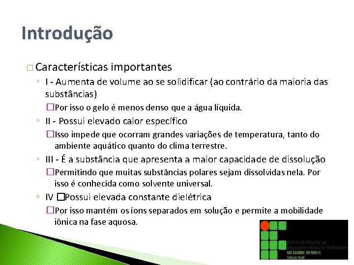 Introdução � Características importantes ◦ I - Aumenta de volume ao se solidificar (ao