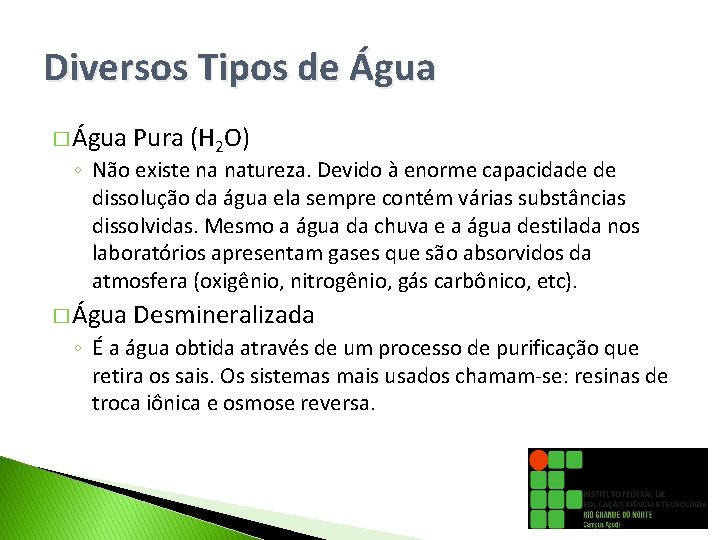 Diversos Tipos de Água � Água Pura (H 2 O) ◦ Não existe na