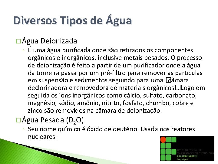 Diversos Tipos de Água � Água Deionizada � Água Pesada (D 2 O) ◦