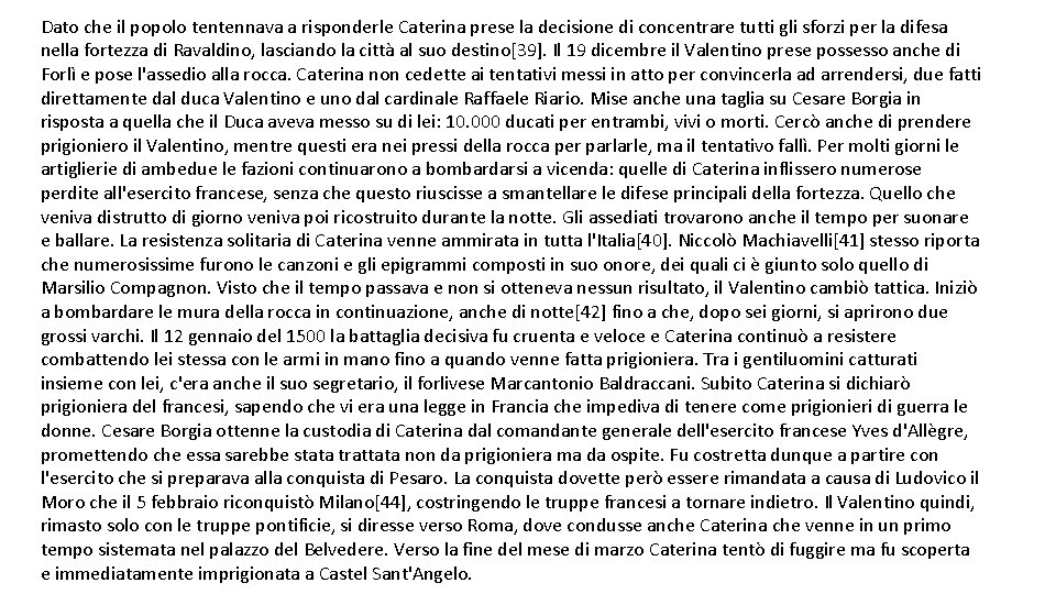 Dato che il popolo tentennava a risponderle Caterina prese la decisione di concentrare tutti Dato che il popolo tentennava a risponderle Caterina prese la decisione di concentrare tutti