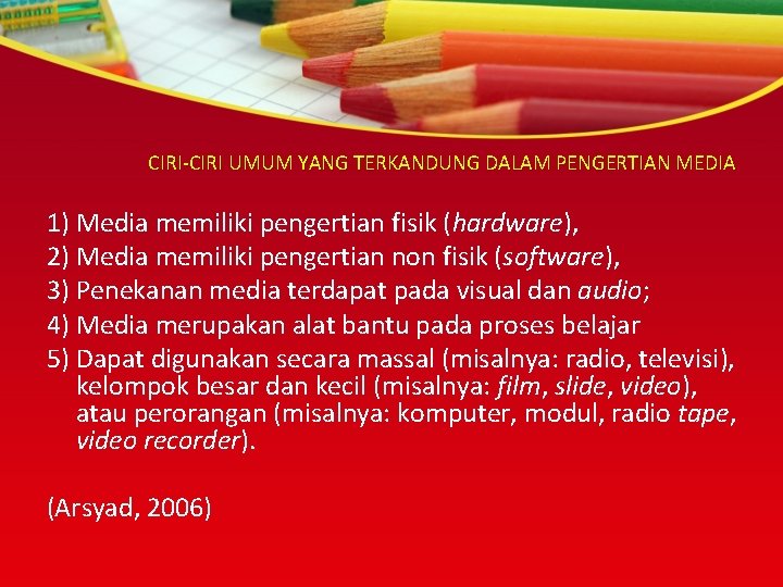 CIRI-CIRI UMUM YANG TERKANDUNG DALAM PENGERTIAN MEDIA 1) Media memiliki pengertian fisik (hardware), 2)