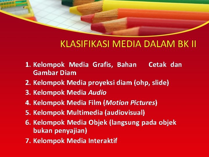 KLASIFIKASI MEDIA DALAM BK II 1. Kelompok Media Grafis, Bahan Cetak dan Gambar Diam