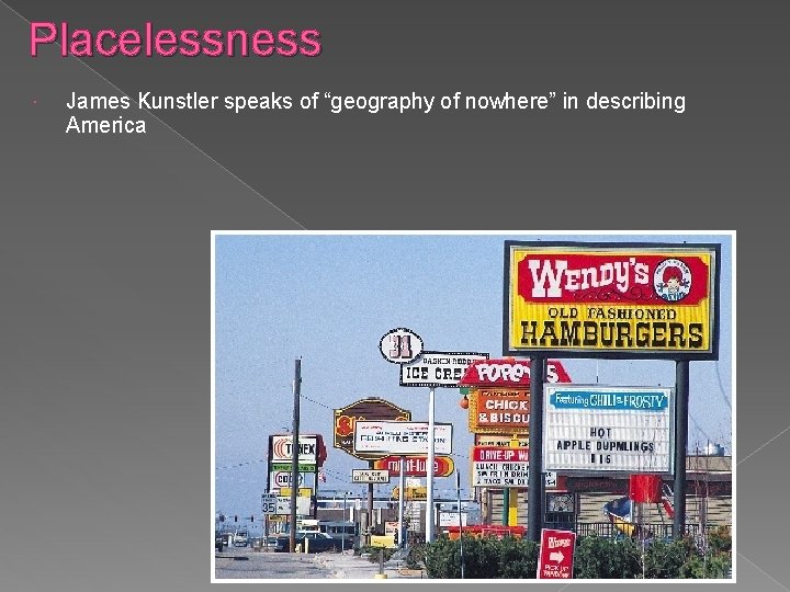 Placelessness James Kunstler speaks of “geography of nowhere” in describing America 