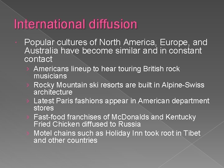 International diffusion Popular cultures of North America, Europe, and Australia have become similar and