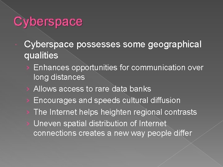 Cyberspace possesses some geographical qualities › Enhances opportunities for communication over long distances ›