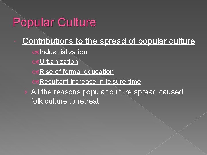 Popular Culture Contributions to the spread of popular culture Industrialization Urbanization Rise of formal