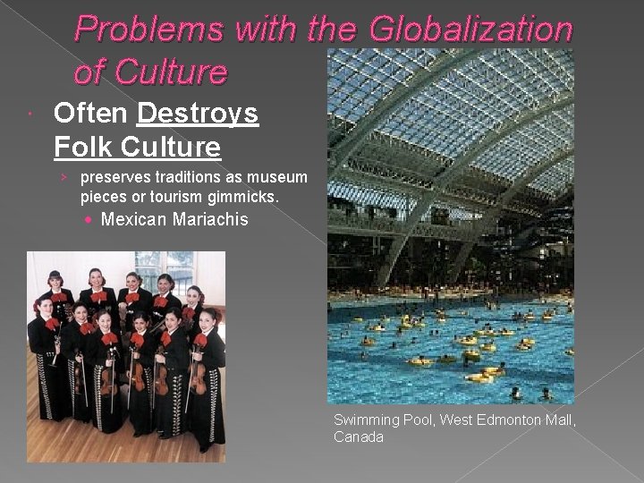 Problems with the Globalization of Culture Often Destroys Folk Culture › preserves traditions as