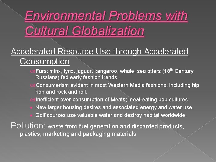 Environmental Problems with Cultural Globalization Accelerated Resource Use through Accelerated Consumption Furs: minx, lynx,