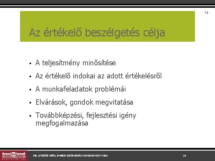 74 Az értékelő beszélgetés célja § A teljesítmény minősítése § Az értékelő indokai az