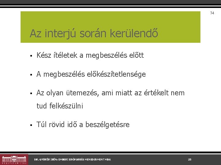 74 Az interjú során kerülendő § Kész ítéletek a megbeszélés előtt § A megbeszélés 74 Az interjú során kerülendő § Kész ítéletek a megbeszélés előtt § A megbeszélés