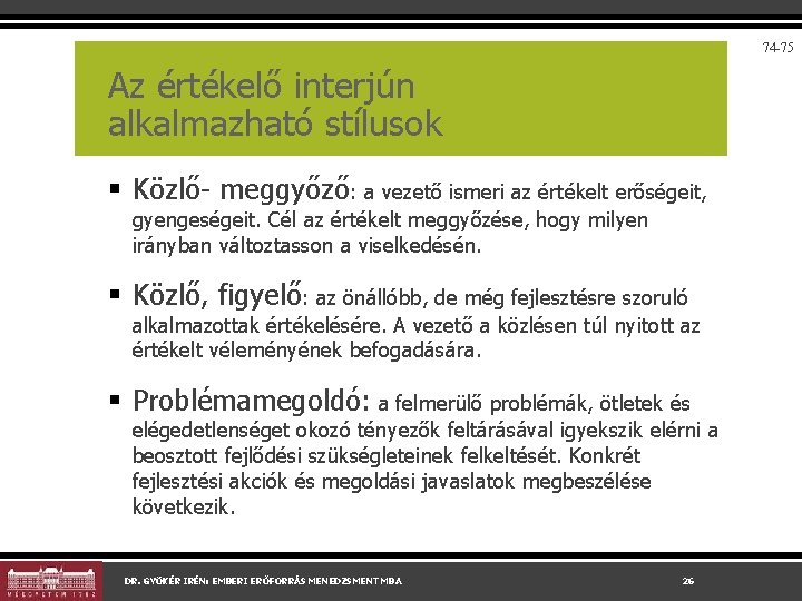 74 -75 Az értékelő interjún alkalmazható stílusok § Közlő- meggyőző: a vezető ismeri az