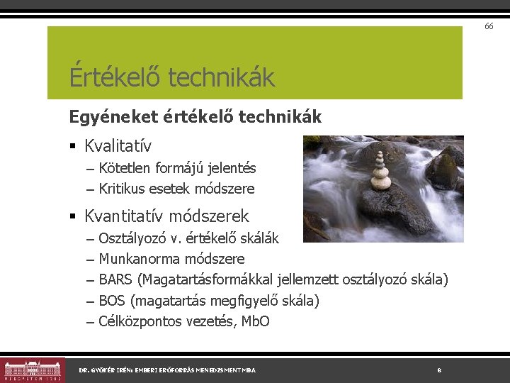 66 Értékelő technikák Egyéneket értékelő technikák § Kvalitatív – Kötetlen formájú jelentés – Kritikus