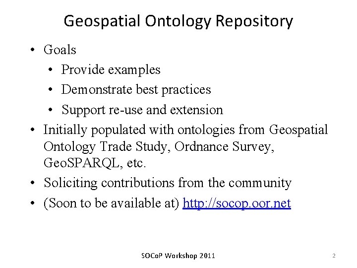 Geospatial Ontology Repository • Goals • Provide examples • Demonstrate best practices • Support