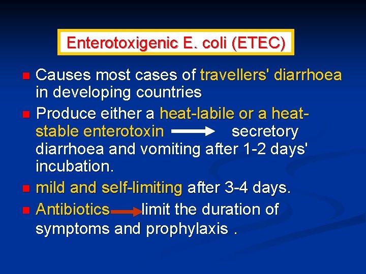 Enterotoxigenic E. coli (ETEC) Causes most cases of travellers' diarrhoea in developing countries n