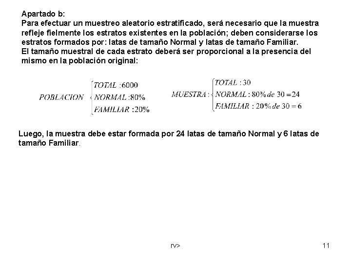 Apartado b: Para efectuar un muestreo aleatorio estratificado, será necesario que la muestra refleje