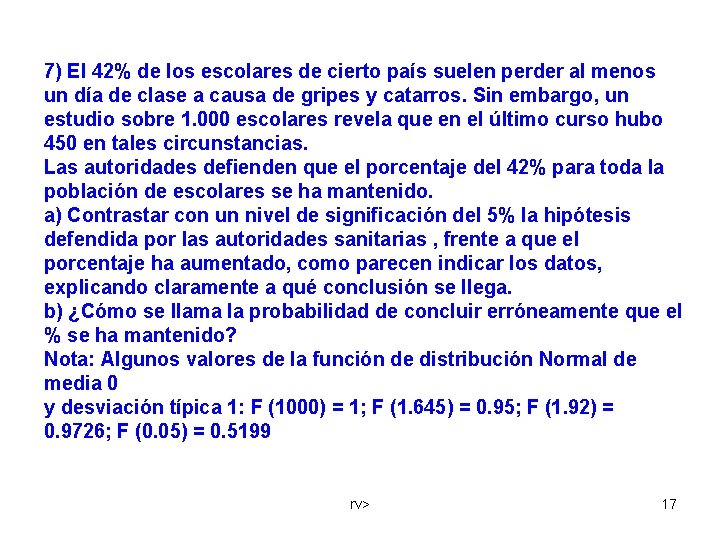 7) El 42% de los escolares de cierto país suelen perder al menos un