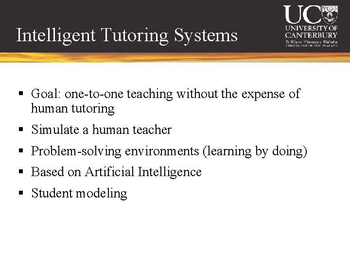 Intelligent Tutoring Systems § Goal: one-to-one teaching without the expense of human tutoring §