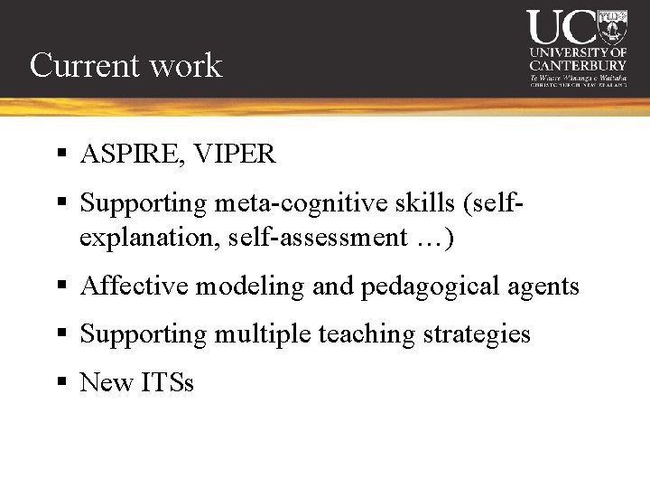 Current work § ASPIRE, VIPER § Supporting meta-cognitive skills (selfexplanation, self-assessment …) § Affective