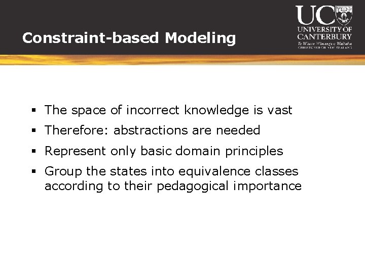 Constraint-based Modeling § The space of incorrect knowledge is vast § Therefore: abstractions are