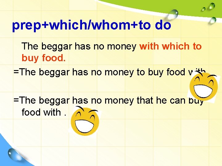 prep+which/whom+to do The beggar has no money with which to buy food. =The beggar