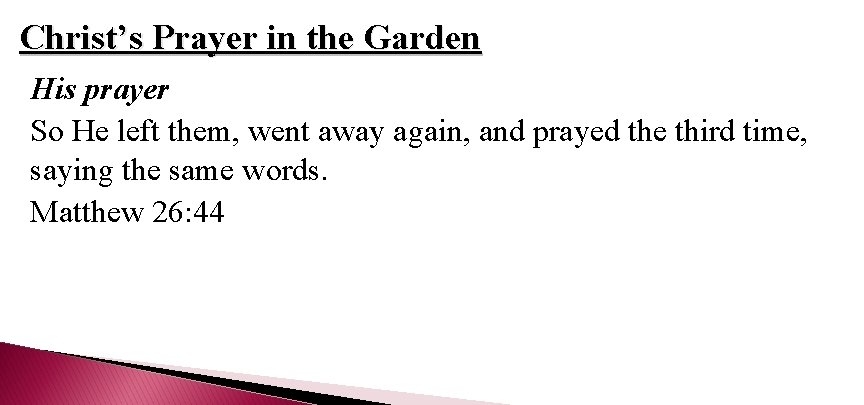 Christ’s Prayer in the Garden His prayer So He left them, went away again,