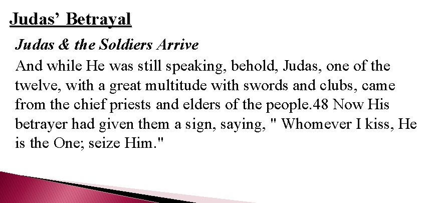 Judas’ Betrayal Judas & the Soldiers Arrive And while He was still speaking, behold,