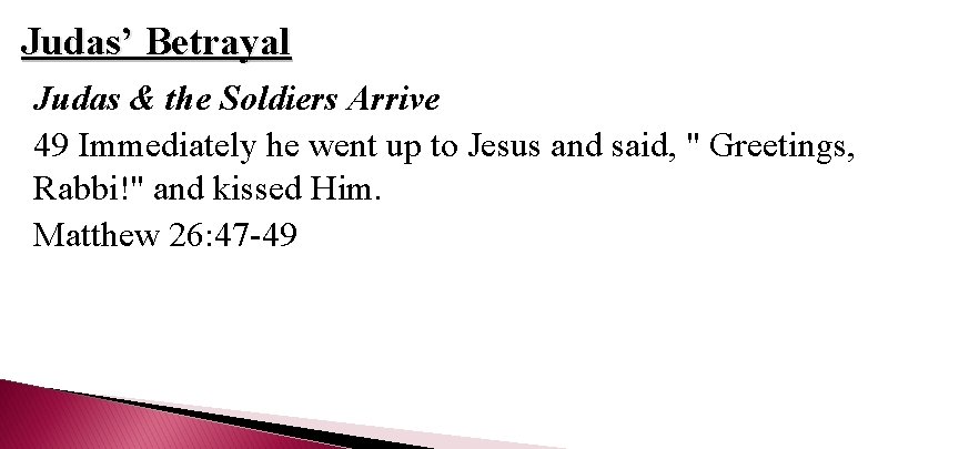 Judas’ Betrayal Judas & the Soldiers Arrive 49 Immediately he went up to Jesus