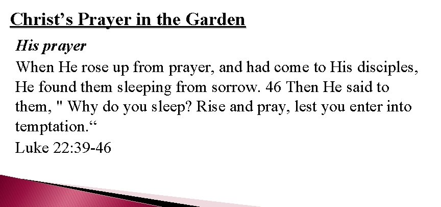 Christ’s Prayer in the Garden His prayer When He rose up from prayer, and