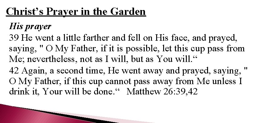Christ’s Prayer in the Garden His prayer 39 He went a little farther and