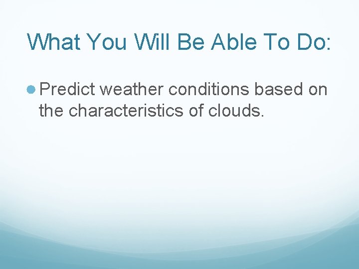 What You Will Be Able To Do: ● Predict weather conditions based on the