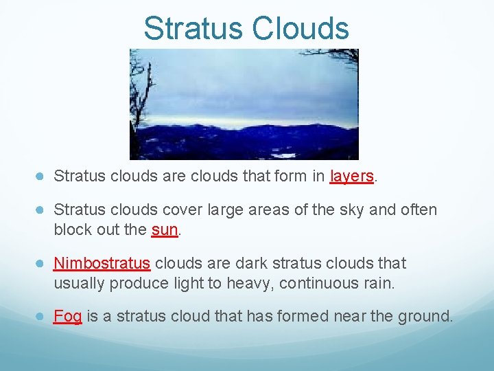 Stratus Clouds ● Stratus clouds are clouds that form in layers. ● Stratus clouds