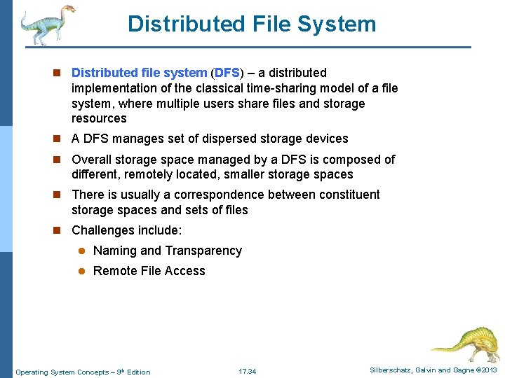 Distributed File System n Distributed file system (DFS) – a distributed implementation of the