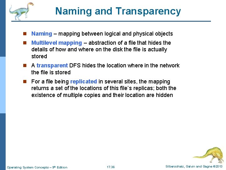 Naming and Transparency n Naming – mapping between logical and physical objects n Multilevel