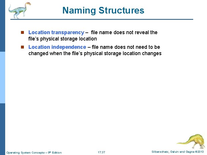 Naming Structures n Location transparency – file name does not reveal the file’s physical