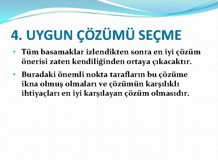 4. UYGUN ÇÖZÜMÜ SEÇME • Tüm basamaklar izlendikten sonra en iyi çözüm önerisi zaten