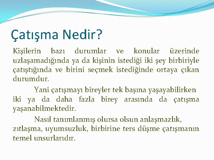 Çatışma Nedir? Kişilerin bazı durumlar ve konular üzerinde uzlaşamadığında ya da kişinin istediği iki