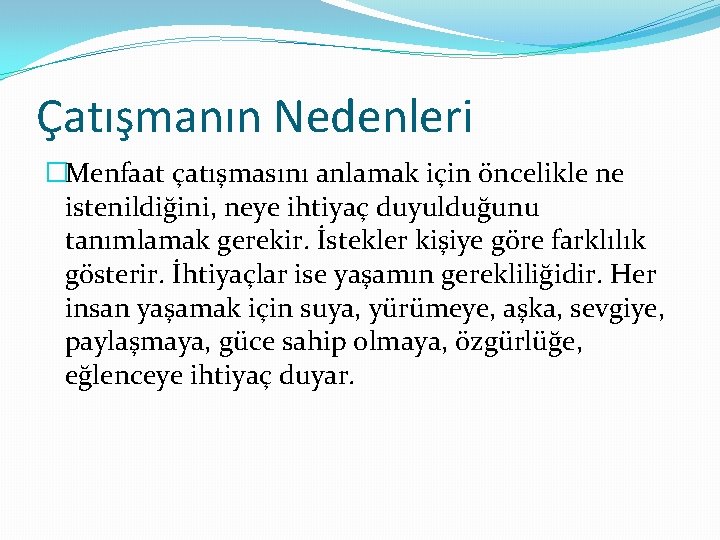 Çatışmanın Nedenleri �Menfaat çatışmasını anlamak için öncelikle ne istenildiğini, neye ihtiyaç duyulduğunu tanımlamak gerekir.