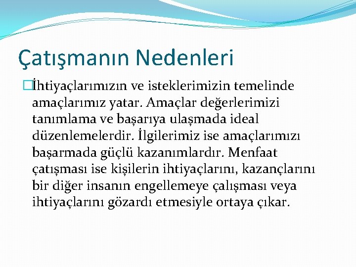 Çatışmanın Nedenleri �İhtiyaçlarımızın ve isteklerimizin temelinde amaçlarımız yatar. Amaçlar değerlerimizi tanımlama ve başarıya ulaşmada
