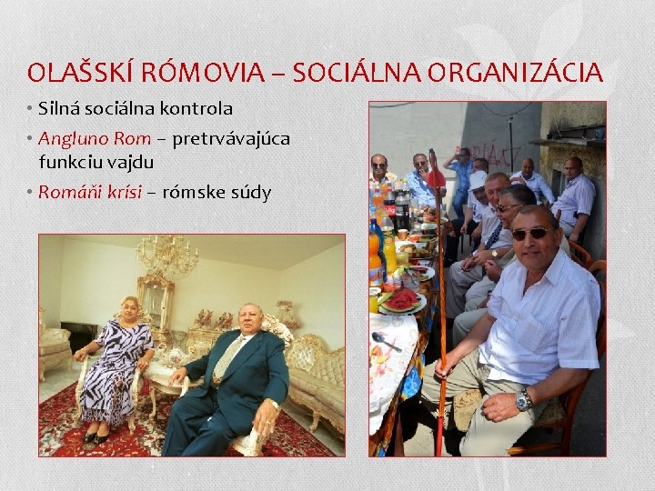 OLAŠSKÍ RÓMOVIA – SOCIÁLNA ORGANIZÁCIA • Silná sociálna kontrola • Angluno Rom – pretrvávajúca