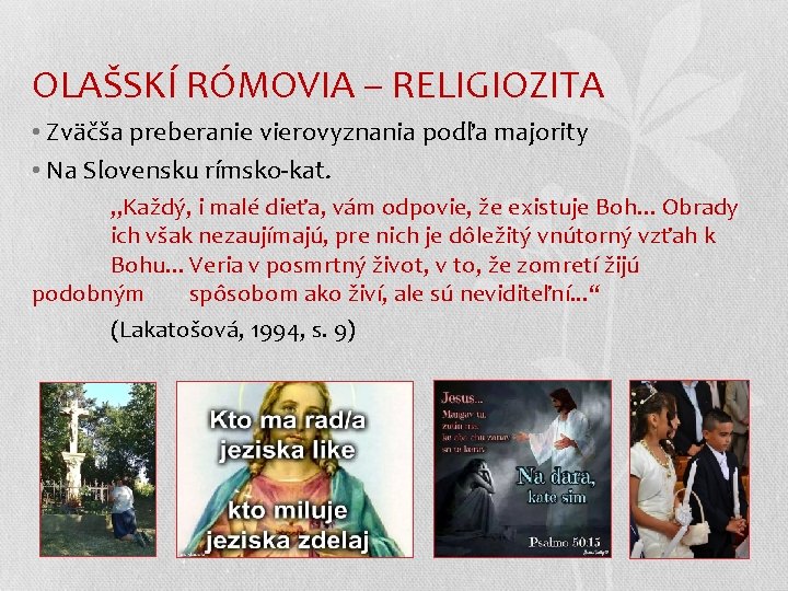 OLAŠSKÍ RÓMOVIA – RELIGIOZITA • Zväčša preberanie vierovyznania podľa majority • Na Slovensku rímsko-kat.