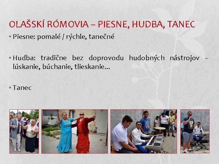 OLAŠSKÍ RÓMOVIA – PIESNE, HUDBA, TANEC • Piesne: pomalé / rýchle, tanečné • Hudba: