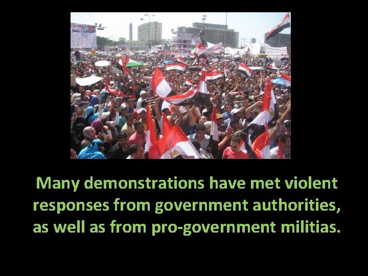 Many demonstrations have met violent responses from government authorities, as well as from pro-government