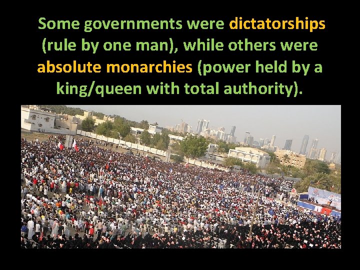  Some governments were dictatorships (rule by one man), while others were absolute monarchies