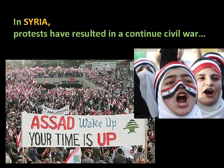 In SYRIA, protests have resulted in a continue civil war… 